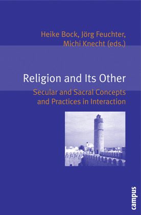 Religion and Its Other - Secular and Sacral Concepts and Practices in Interaction; . Religion and Its Other - Secular and Sacral Concepts and Practices in Interaction; .