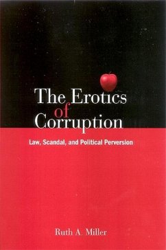 The Erotics of Corruption: Law, Scandal, and Political Perversion - Miller, Ruth A.