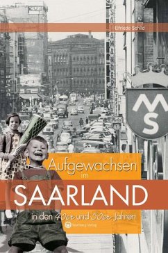 Aufgewachsen im Saarland in den 40er & 50er Jahren - Schild, Elfriede