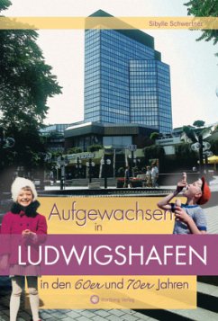 Aufgewachsen in Ludwigshafen in den 60er und 70er Jahren - Schwertner, Sibylle