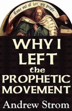 Why I Left the Prophetic Movement [-UPDATED EDITION] - Strom, Andrew