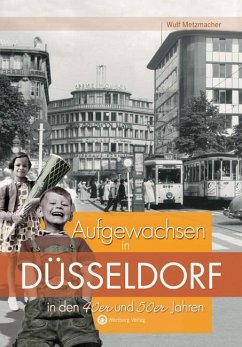 Aufgewachsen in Düsseldorf in den 40er & 50er Jahren - Metzmacher, Wulf