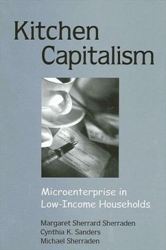 Kitchen Capitalism: Microenterprise in Low-Income Households - Sherraden, Margaret Sherrard; Sanders, Cynthia K.; Sherraden, Michael