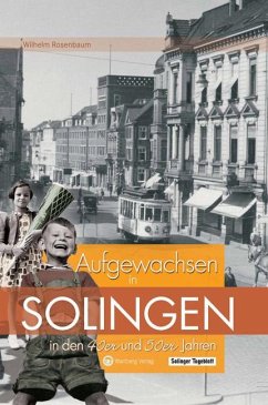 Aufgewachsen in Solingen in den 40er & 50er Jahren - Rosenbaum, Wilhelm
