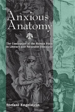 Anxious Anatomy: The Conception of the Human Form in Literary and Naturalist Discourse - Engelstein, Stefani