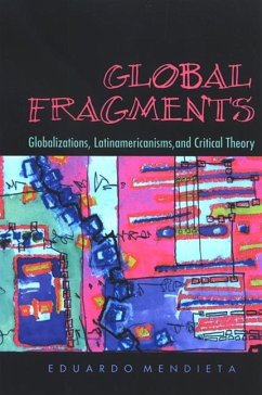 Global Fragments: Globalizations, Latinamericanisms, and Critical Theory - Mendieta, Eduardo
