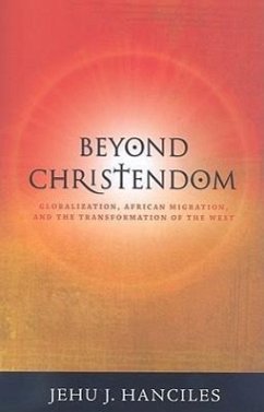 Beyond Christendom: Globalization, African Migration and the Transformation of the West - Hanciles, Jehu J