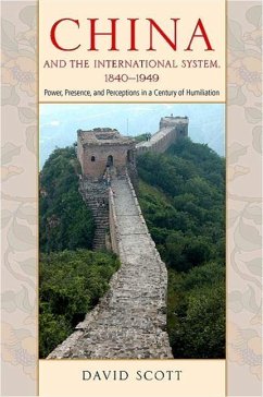 China and the International System, 1840-1949: Power, Presence, and Perceptions in a Century of Humiliation - Scott, David