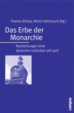 Das Erbe der Monarchie - Biskup, Thomas / Kohlrausch, Martin (Hrsg.)