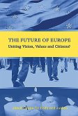 The Future of Europe: Uniting Vision, Values and Citizens?