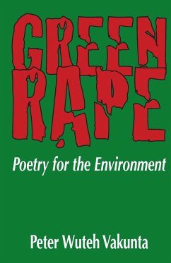 Green Rape. Poetry for the Environment - Vakunta, Peterkins Wuteh