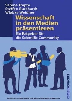 Wissenschaft in den Medien präsentieren - Trepte, Sabine; Burkhardt, Steffen; Weidner, Wiebke