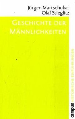 Geschichte der Männlichkeiten - Martschukat, Jürgen; Stieglitz, Olaf