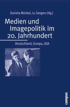 Medien und Imagepolitik im 20. Jahrhundert - Münkel, Daniela / Seegers, Lu (Hrsg.)