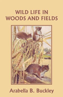 Wild Life in Woods and Fields (Yesterday's Classics) - Buckley, Arabella B.