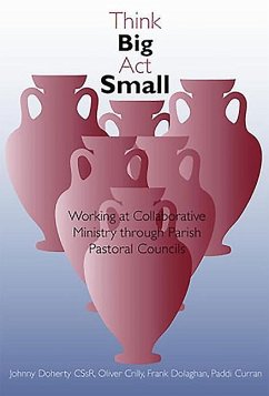 Think Big, ACT Small: Working at Collaborative Ministry Through Parish Pastoral Councils - Doherty, Johnny; Crilly, Oliver; Dolaghan, Frank