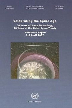 Celebrating the Space Age: 50 Years of Space Technology, 40 Years of the Outer Space Treaty: Conference Report, 2-3 April 2007