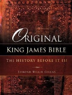 Original King James Bible. The History before it is! - Givens, Edmond Willie