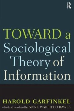 Toward A Sociological Theory of Information - Garfinkel, Harold; Rawls, Anne