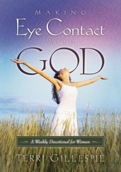 Making Eye Contact with God: A Weekly Devotional for Women - Gillespie, Terri