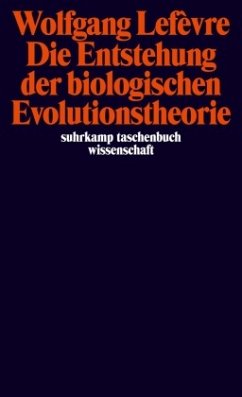 Die Entstehung der biologischen Evolutionstheorie - Lefevre, Wolfgang