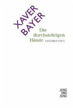 Die durchsichtigen Hände - Bayer, Xaver