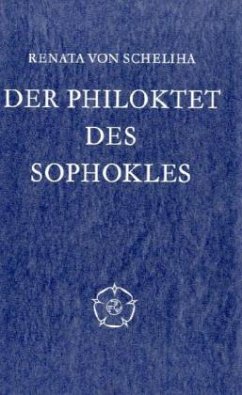 Der Philoktet des Sophokles - von Scheliha, Renata