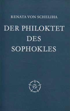 Der Philoktet des Sophokles - von Scheliha, Renata