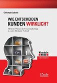 Wie entscheiden Kunden wirklich? Wie entscheiden Kunden wirklich?