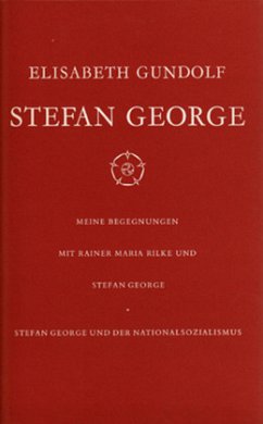 Stefan George. Meine Begegnungen mit Rainer Maria Rilke und Stefan George. Stefan George und der Nationalsozialismus - Gundolf, Elisabeth