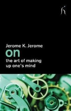 On the Art of Making Up One's Mind - Jerome, Jerome K.