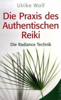 Die Praxis des Authentischen Reiki - Wolf, Ulrike