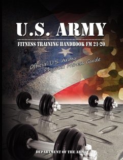 U.S. Army Fitness Training Handbook FM 21-20 - U S Dept of the Army; Department of the Army, Of The Army; Department Of The Army