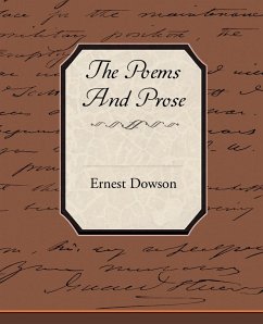 The Poems and Prose of Ernest Dowson - Dowson, Ernest