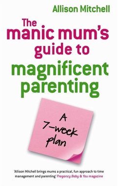 Manic Mums Guide to Magnificent Parenting - Mitchell, Allison Manic Mums Guide to Magnificent Parenting - Mitchell, Allison