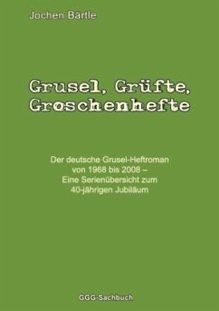 Grusel, Grüfte, Groschenhefte - Bärtle, Jochen