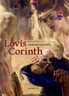 Lovis Corinth und die Geburt der Moderne - Corinth, Lovis