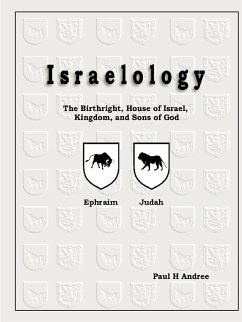 Israelology - The Birthright, House of Israel, Kingdom, and Sons of God - Andree, Paul H III