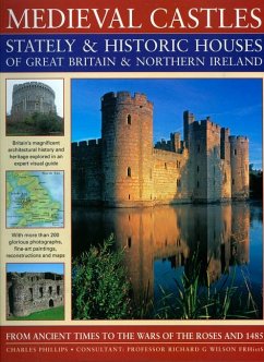 Medieval Castles Stately & Historic Houses of Great Britain & Northern Ireland - Phillips, Charles; Wilson, Richard