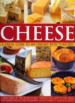 Cheese: A Visual Guide to 400 Cheeses with 150 Recipes - Harbutt, Juliet; Denny, Roz