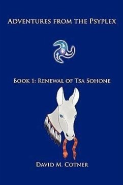 Adventures from the Psyplex: Book 1: Renewal of Tsa Sohone