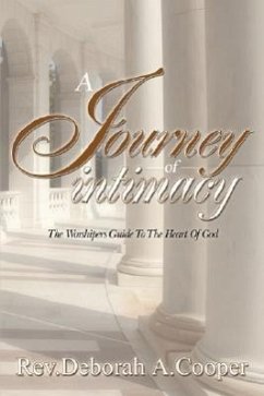 A Journey of Intimacy: The Worshipers Guide To the Heart Of God