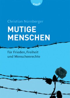 Mutige Menschen - Für Frieden, Freiheit und Menschenrechte - Nürnberger, Christian