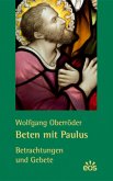 Beten mit Paulus - Betrachtungen und Gebete Beten mit Paulus - Betrachtungen und Gebete