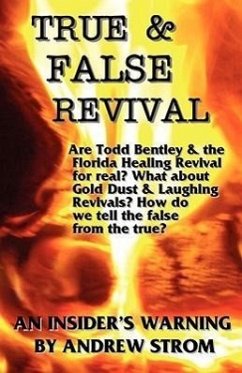 True & False Revival.. an Insider's Warning.. Gold Dust & Laughing Revivals. How Do We Tell False Fire from the True? - Strom, Andrew