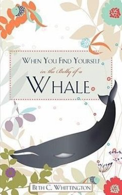 When You Find Yourself in the Belly of a Whale - Whittington, Beth C.