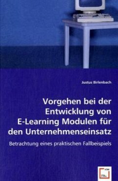 Vorgehen bei der Entwicklung von E-Learning Modulen für den Unternehmenseinsatz - Birlenbach, Justus