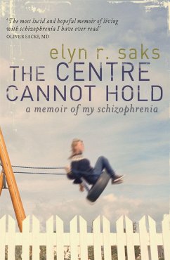 The Centre Cannot Hold - Saks, Elyn R.