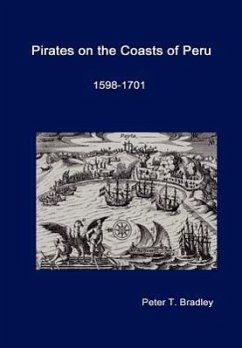 Pirates on the Coasts of Peru, 1598-1701 - Bradley, Peter T.