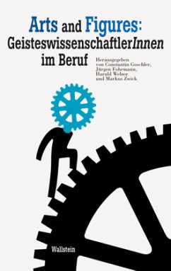 Arts and Figures: GeisteswissenschaftlerInnen im Beruf - Goschler, Constantin / Fohrmann, Jürgen / Welzer, Harald / Zwick, Markus (Hrsg.)